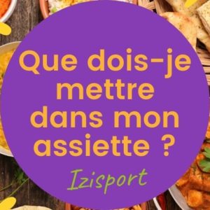 Que dois-je mettre dans mon assiette ?