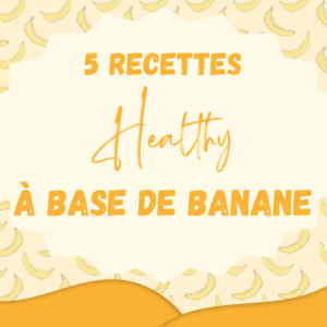 5 recettes healthy à base de banane