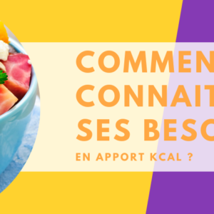 Comment connaitre ses besoins en apport Kcal ?