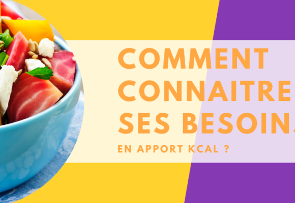 Comment connaitre ses besoins en apport Kcal ?