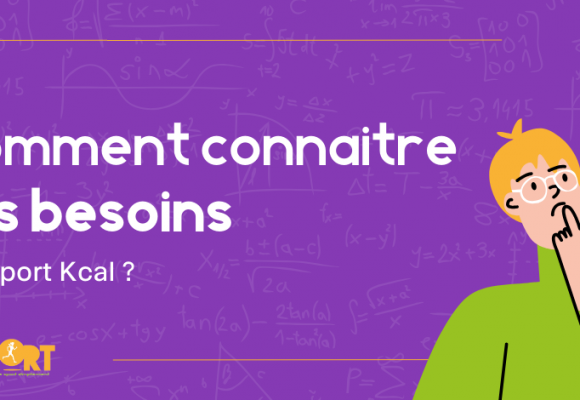 Comment connaitre ses besoins en apport Kcal ?